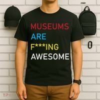 Museums Are F***ing Awesome   T-Shirt thumb 6