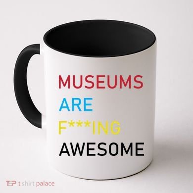 Museums Are F***ing Awesome   Coffee Mug