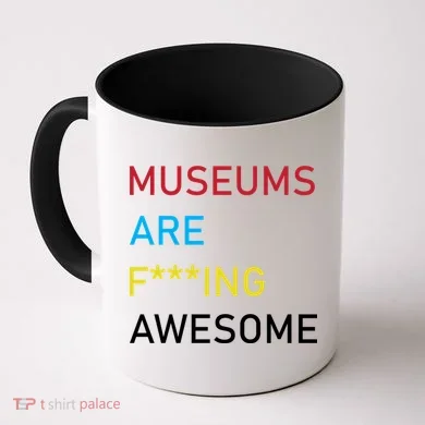 Museums Are F***ing Awesome Coffee Mug