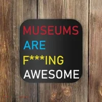 Museums Are F***ing Awesome   Coaster thumb 0