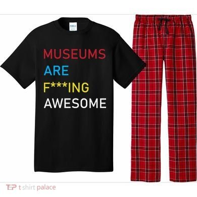 Museums Are F***ing Awesome   Pajama Set