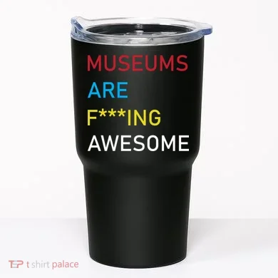 Museums Are F***ing Awesome Tumbler