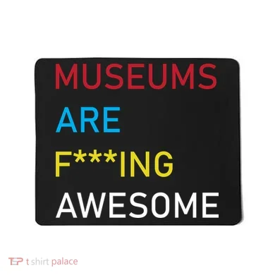 Museums Are F***ing Awesome   Mousepad
