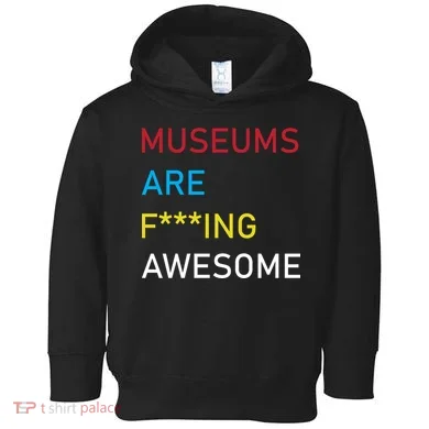 Museums Are F***ing Awesome   Toddler Hoodie