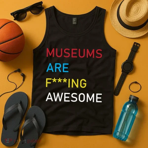 Museums Are F***ing Awesome   Tank Top