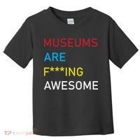 Museums Are F***ing Awesome   Toddler T-Shirt thumb 0