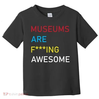 Museums Are F***ing Awesome Toddler T-Shirt