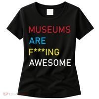 Museums Are F***ing Awesome   Women's T-Shirt thumb 0