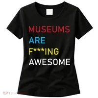 Museums Are F***ing Awesome   Women's T-Shirt thumb 0