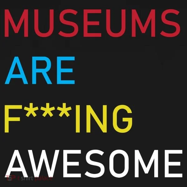 Museums Are F***ing Awesome   Women's T-Shirt