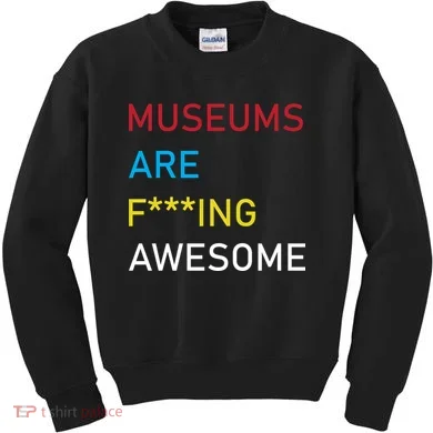 Museums Are F***ing Awesome   Kids Sweatshirt