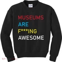 Museums Are F***ing Awesome   Kids Sweatshirt thumb 0