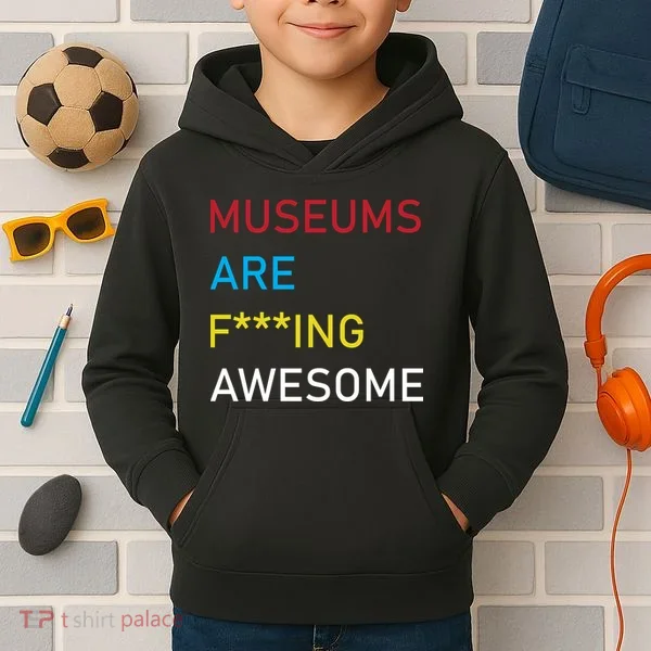 Museums Are F***ing Awesome   Kids Hoodie