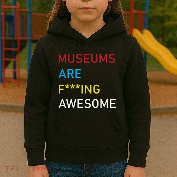 Museums Are F***ing Awesome   Kids Hoodie