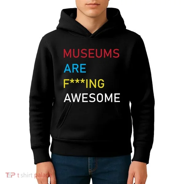 Museums Are F***ing Awesome   Kids Hoodie