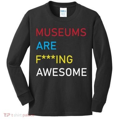 Museums Are F***ing Awesome   Kids Long Sleeve Shirt