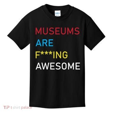 Museums Are F***ing Awesome   Kids T-Shirt