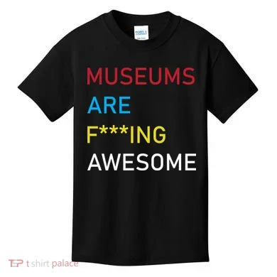 Museums Are F***ing Awesome Kids T-Shirt