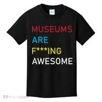 Museums Are F***ing Awesome   Kids T-Shirt thumb 0