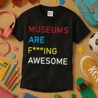 Museums Are F***ing Awesome   Kids T-Shirt thumb 3