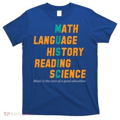 Music Is The Core Of A Good Education  T-Shirt