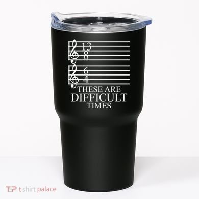 Music Teacher These Are Difficult Times Tumbler