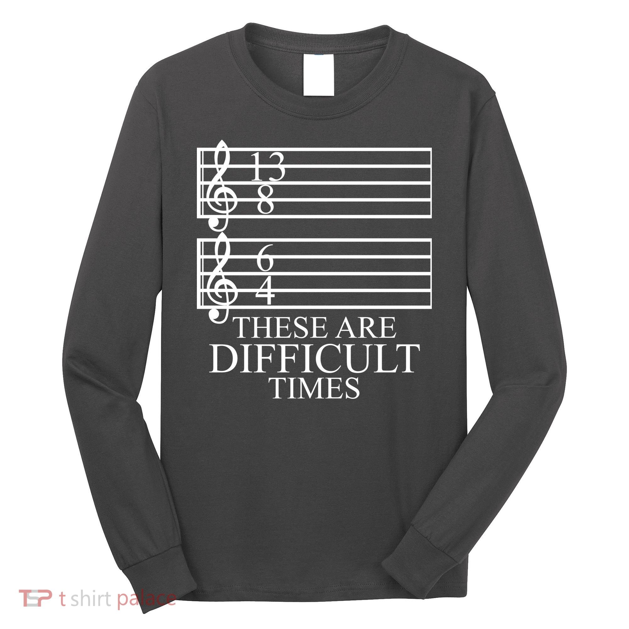 Music Teacher These Are Difficult Times Long Sleeve Shirt