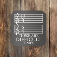 Music Teacher These Are Difficult Times Coaster thumb 0