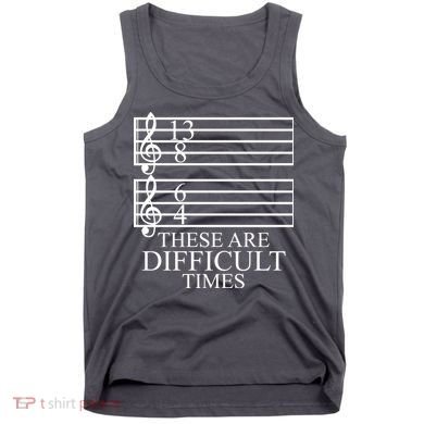 Music Teacher These Are Difficult Times Tank Top
