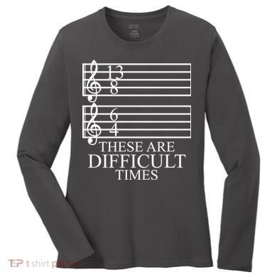Music Teacher These Are Difficult Times Women's Long Sleeve Shirt