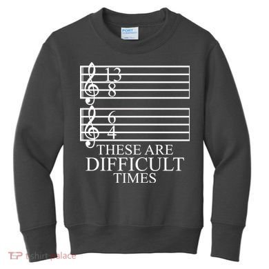 Music Teacher These Are Difficult Times Kids Sweatshirt
