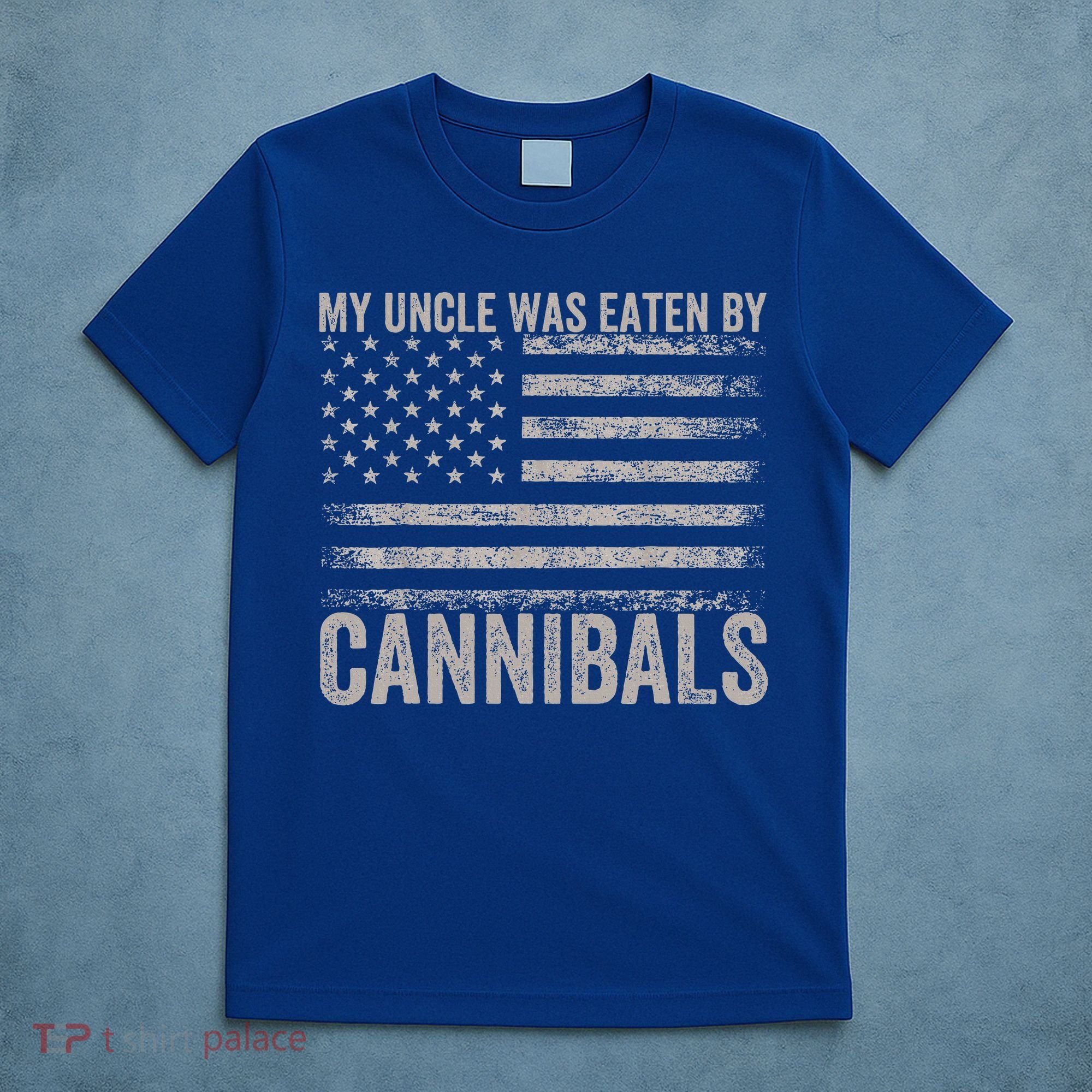 My Uncle Was Eaten By Cannibals Funny Usa Flag T-Shirt
