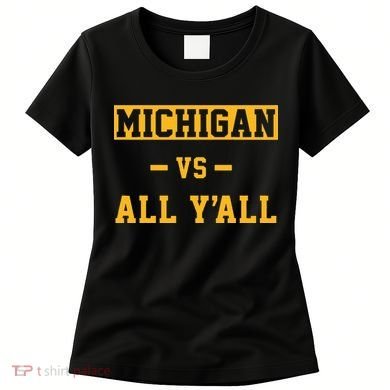 Michigan vs All Y'all  Everyone  Women's T-Shirt