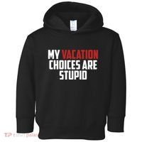 My Vacation Choices Are Stupid Funny Toddler Hoodie thumb 0