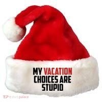 My Vacation Choices Are Stupid Funny Santa Hat thumb 0