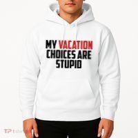 My Vacation Choices Are Stupid Funny Hoodie thumb 2