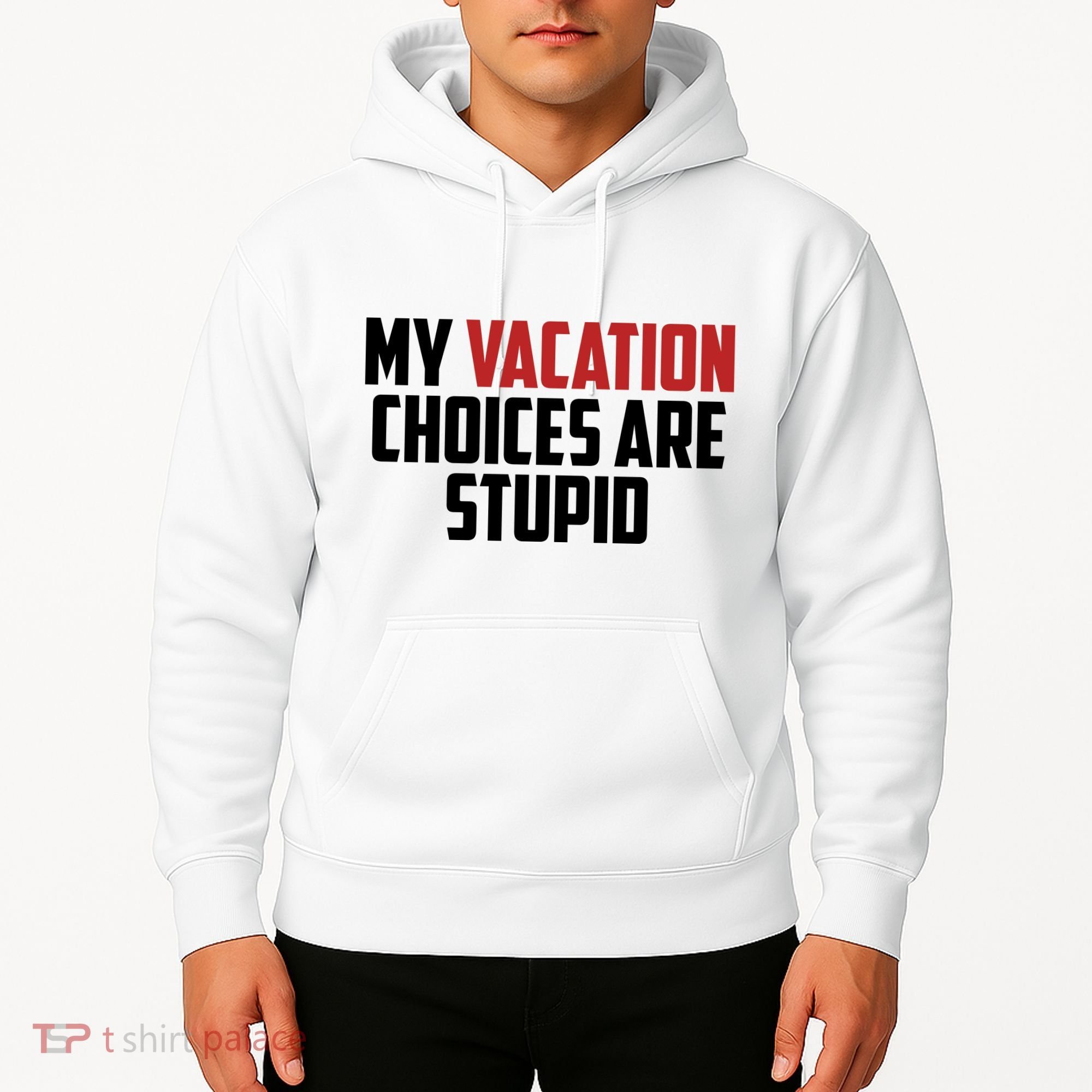 My Vacation Choices Are Stupid Funny Hoodie