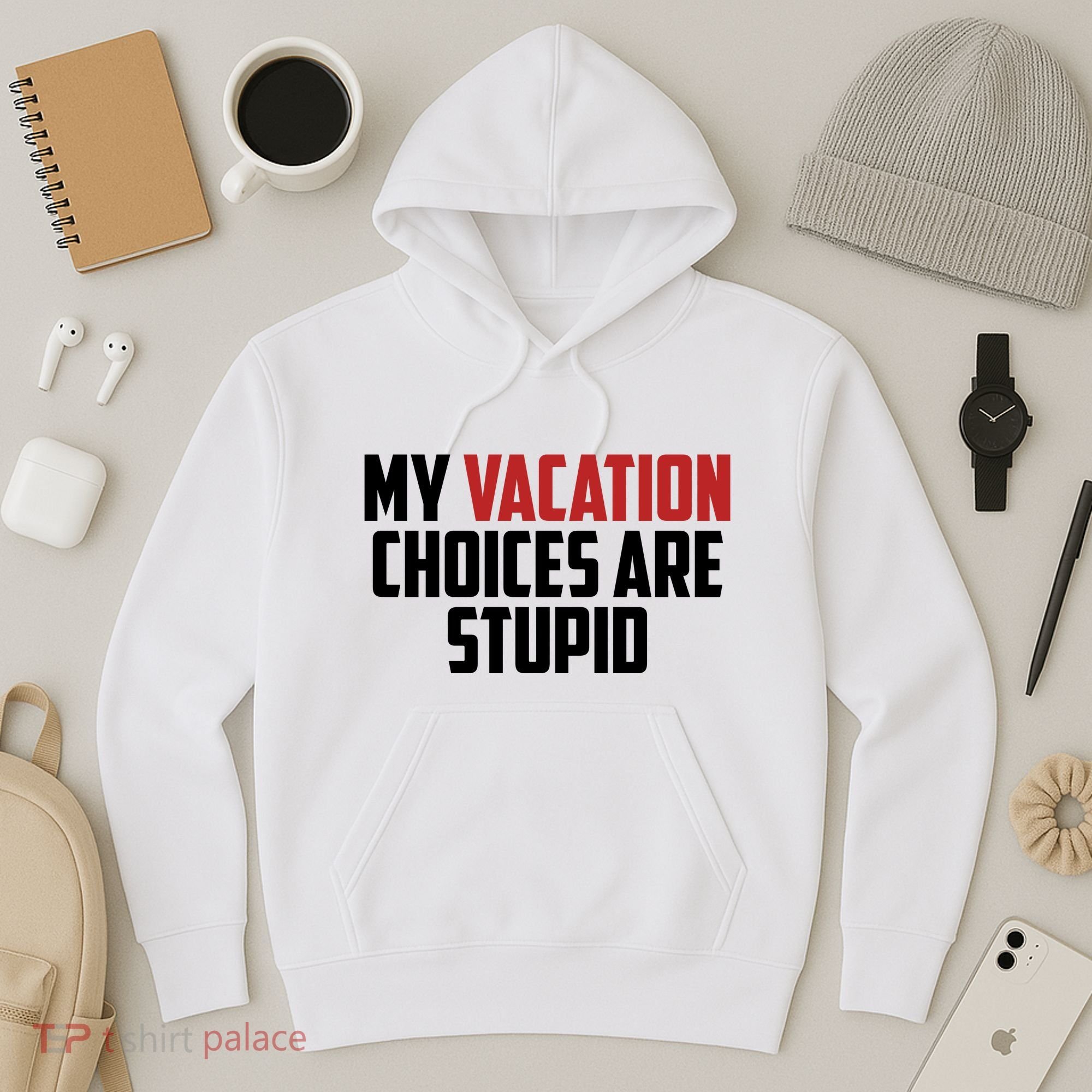 My Vacation Choices Are Stupid Funny Hoodie
