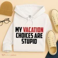 My Vacation Choices Are Stupid Funny Hoodie thumb 4