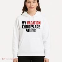 My Vacation Choices Are Stupid Funny Hoodie thumb 5