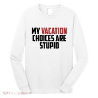My Vacation Choices Are Stupid Funny Long Sleeve Shirt thumb 0