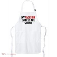 My Vacation Choices Are Stupid Funny Apron thumb 0