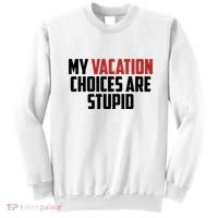My Vacation Choices Are Stupid Funny Sweatshirt thumb 0