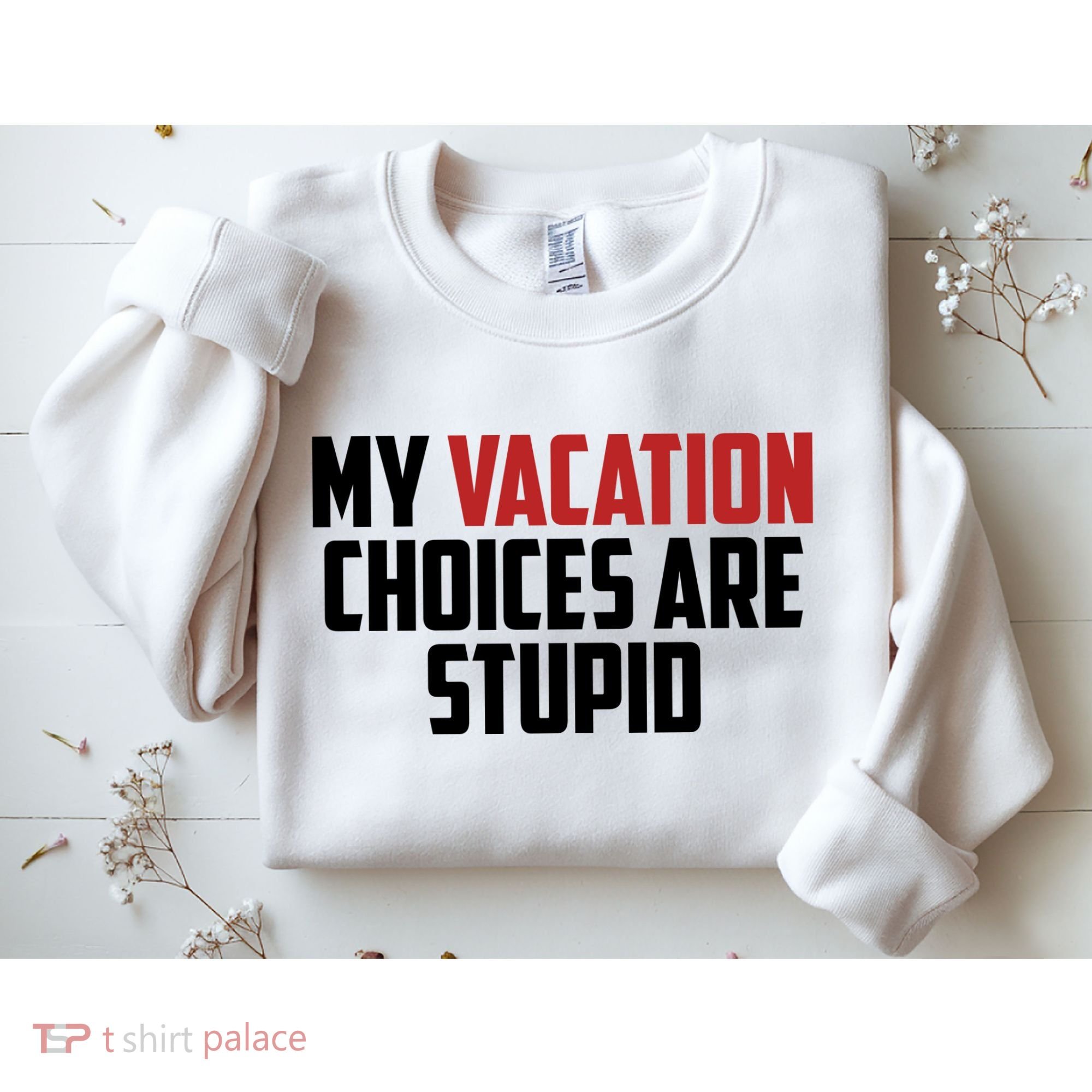 My Vacation Choices Are Stupid Funny Sweatshirt