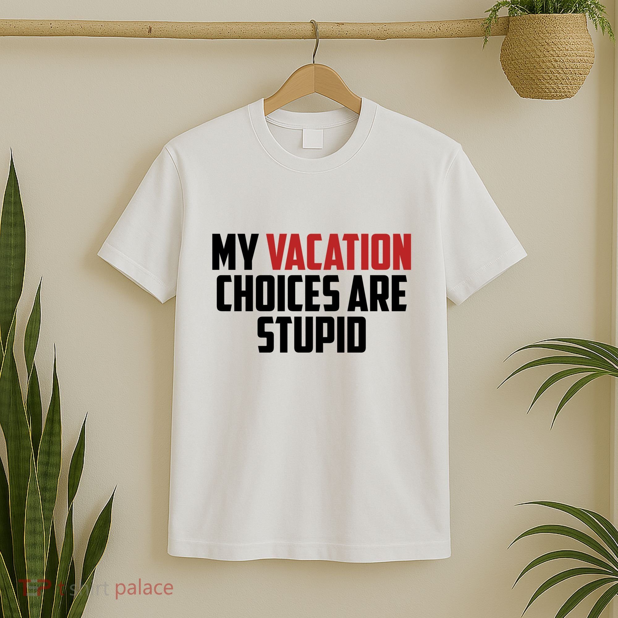My Vacation Choices Are Stupid Funny T-Shirt