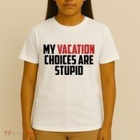 My Vacation Choices Are Stupid Funny T-Shirt thumb 4