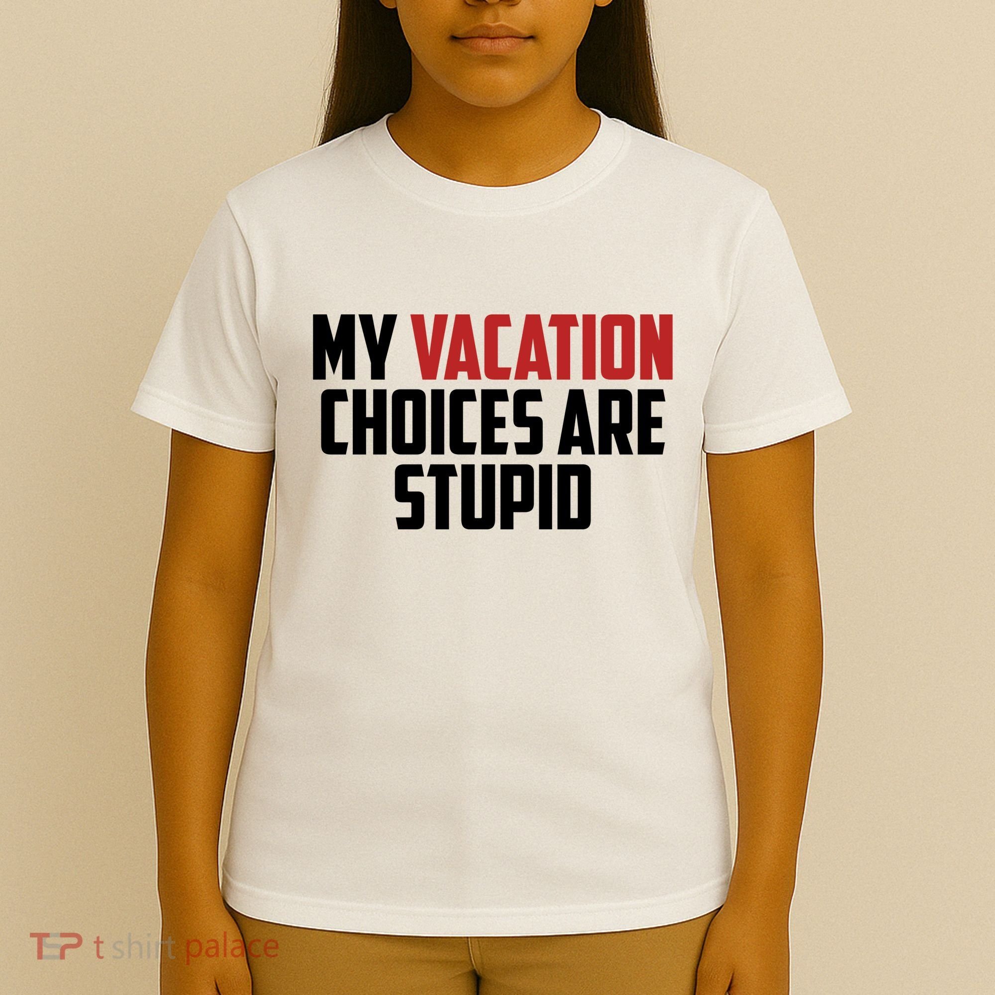 My Vacation Choices Are Stupid Funny T-Shirt
