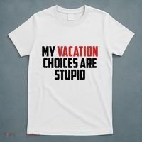 My Vacation Choices Are Stupid Funny T-Shirt thumb 5