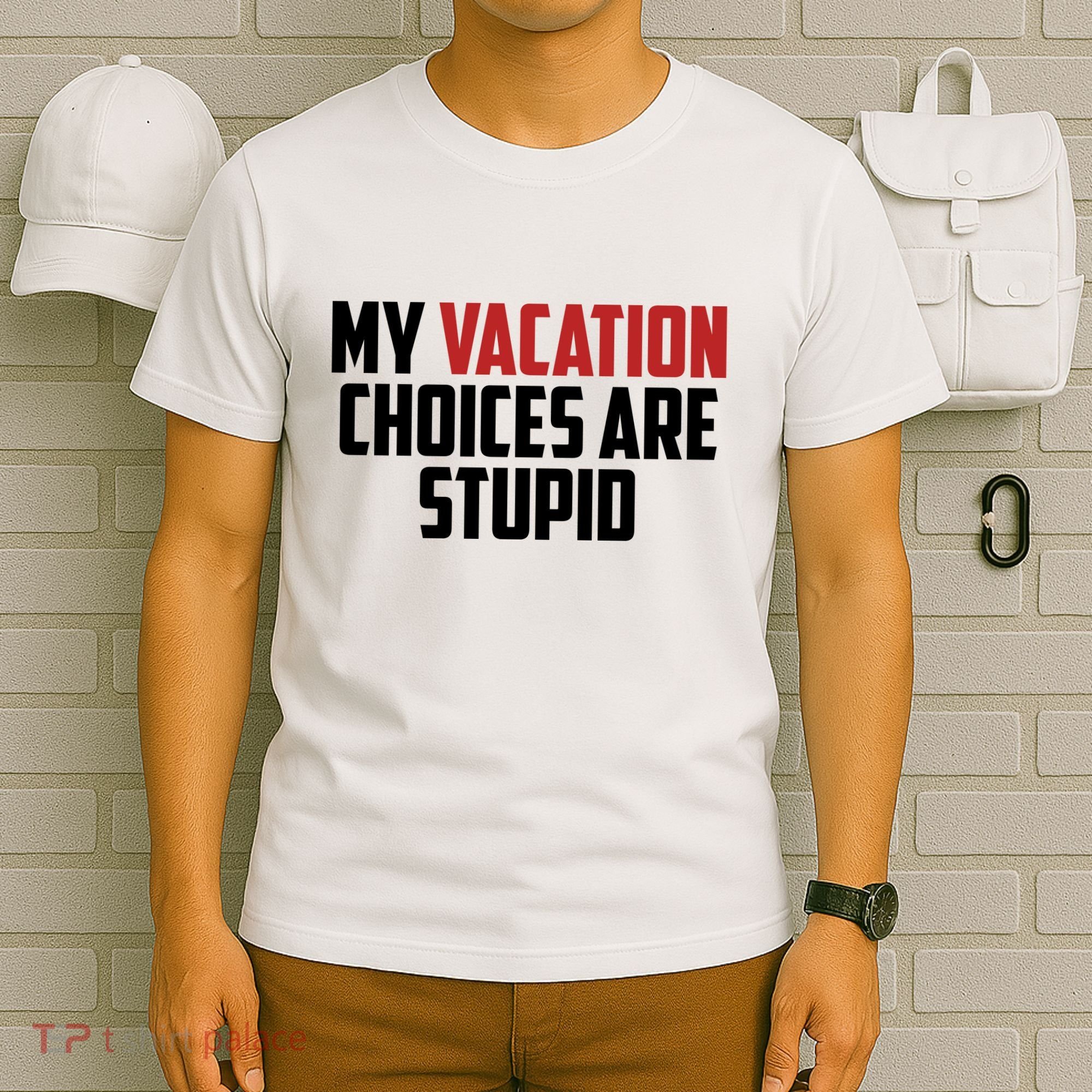 My Vacation Choices Are Stupid Funny T-Shirt