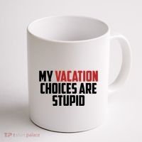 My Vacation Choices Are Stupid Funny Coffee Mug thumb 1